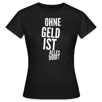 Ohne Geld ist alles Doof! Lustiger Spruch - Frauen T-Shirt - Schwarz - Vorne - AI Model Female 172 dark (172cm)