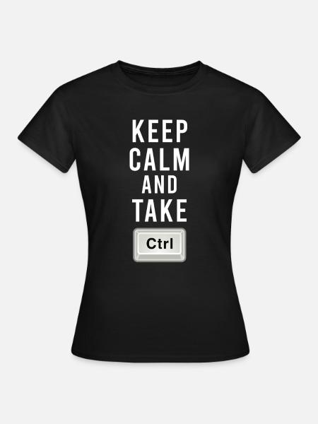 Keep Calm And Take Control - Ctrl - Programming - Women's T-Shirt - black