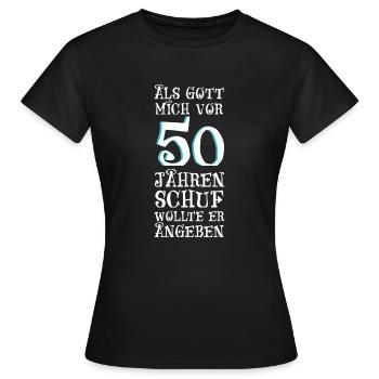Als Gott mich vor 50 Jahren schuf wollte er angebe - Frauen T-Shirt - Schwarz - Vorne - AI Model Female 172 dark (172cm)