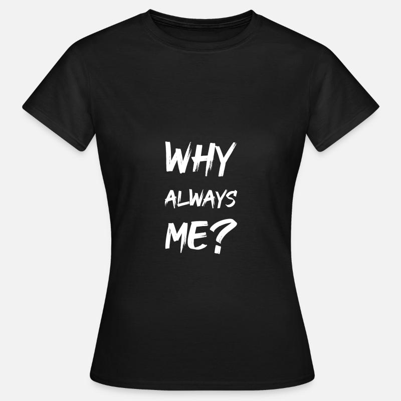 why always me? - Women's T-Shirt - black