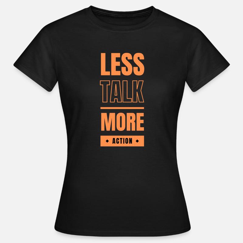 Less talk, more action - Women's T-Shirt - black