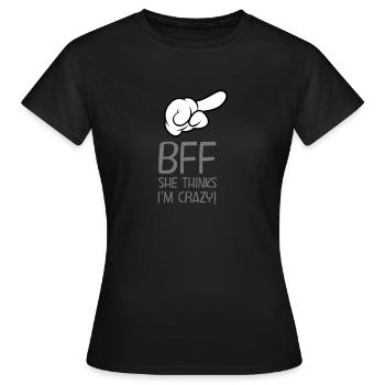 BFF - She Thinks I´m Crazy! (Part1) - Frauen T-Shirt - Schwarz - Vorne - AI Model Female 172 dark (172cm)