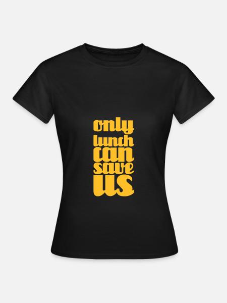 lunch can save us - Frauen T-Shirt - Schwarz