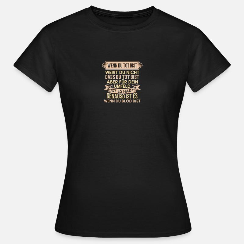 Tot und blöd - Spruch Statement Fun Sarkasmus - Frauen T-Shirt - Schwarz