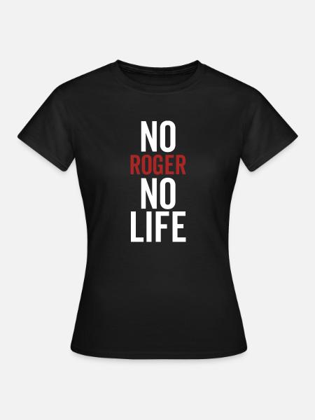 No Roger No Life - Frauen T-Shirt - Schwarz