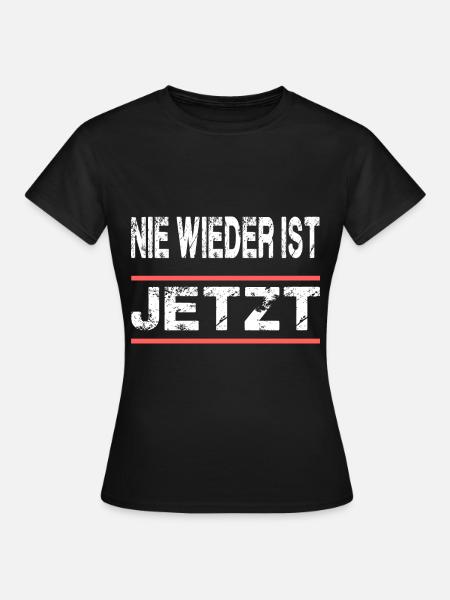 Nie Wieder Ist Jetzt für Männer und Fauen - Frauen T-Shirt - Schwarz