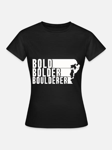 Bold Bolder Boulderer Bouldering Bouldering - Women's T-Shirt - black