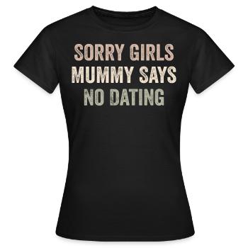 Sorry Girls Mummy Says No Dating - T-shirt Femme - noir - Devant - AI Model Female 172 dark (172cm)