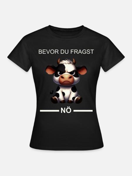 Bevor du Fragst Nein Design mit Süßer Kuh - Frauen T-Shirt - Schwarz