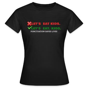 Lets Eat Kids comma spelling English - Women's T-Shirt - black - Front - AI Model Female 172 dark (172cm)