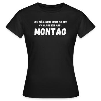 Montag - Ich Hab Montag - Frauen T-Shirt - Schwarz - Vorne - AI Model Female 172 dark (172cm)