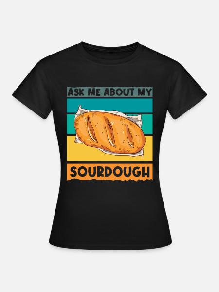 Sourdough Starter - Bread Baker - Frauen T-Shirt - Schwarz