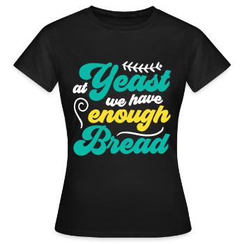 At Yeast We Have Enough Bread - Funny Bread Baker - Women's T-Shirt - black - Front - AI Model Female 172 dark (172cm)
