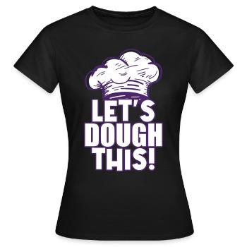 Let's Dough This - Baker - Women's T-Shirt - black - Front - AI Model Female 172 dark (172cm)