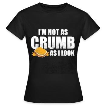 Je ne suis pas aussi miette que j’en ai l’air - Bread Baking - T-shirt Femme - noir - Devant - AI Model Female 172 dark (172cm)