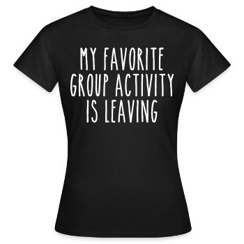 Meine Lieblingsaktivität in der Gruppe ist das Verlassen - Frauen T-Shirt - Schwarz - Vorne - AI Model Female 172 dark (172cm)