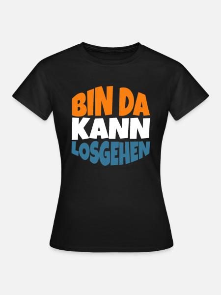Lustig Spruch Party Bin Da kann losgehen - Frauen T-Shirt - Schwarz