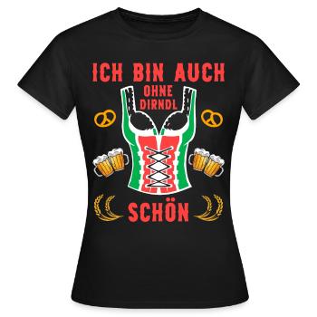 Ich bin auch ohne Dirndl schön Bier Fest Sprüche - Frauen T-Shirt - Schwarz - Vorne - AI Model Female 172 dark (172cm)