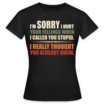 Ich habe deine Felle verletzt, als ich dich dumm nannte - Frauen T-Shirt - Schwarz - Vorne - AI Model Female 172 dark (172cm)