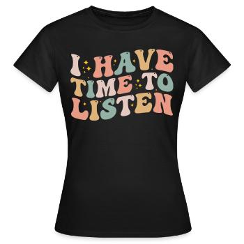 I Have Time To Listen - Mental Health - T-shirt Femme - noir - Devant - AI Model Female 172 dark (172cm)