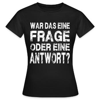 WAR DAS EINE FRAGE ODER EINE ANTWORT? - Frauen T-Shirt - Schwarz - Vorne - AI Model Female 172 dark (172cm)