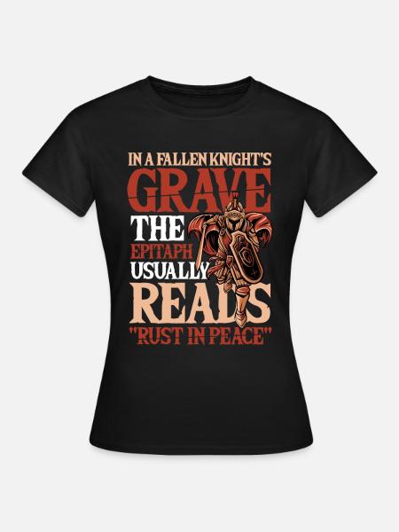 Fallen Knight Rust in Peace Rüstung Ritter Rost - Frauen T-Shirt - Schwarz