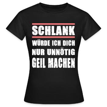 Schlank Würde Ich Dich Nur Unnötig Geil Machen - Frauen T-Shirt - Schwarz - Vorne - AI Model Female 172 dark (172cm)