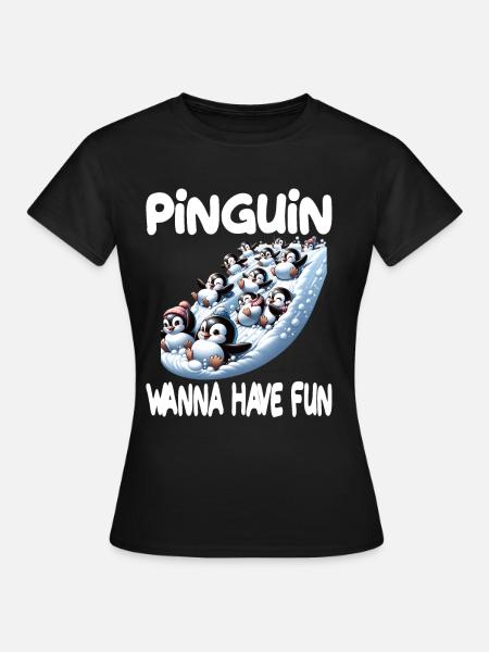 Pinguin Wanna Have Fun für Pinguin Fan - Frauen T-Shirt - Schwarz