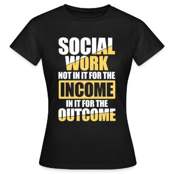 Social Worker Not In It For The Income Outcome - Frauen T-Shirt - Schwarz - Vorne - AI Model Female 172 dark (172cm)