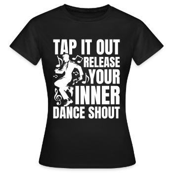 Tap It Out Release Your Inner Dance Shout - Frauen T-Shirt - Schwarz - Vorne - AI Model Female 172 dark (172cm)