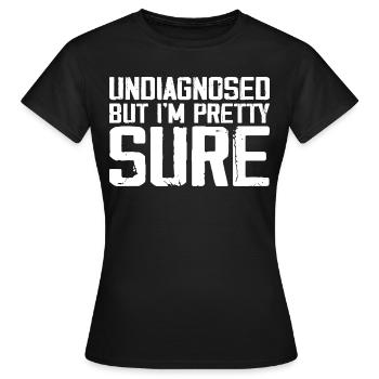 Undiagnosed But I'm Pretty Sure Funny Announcement - T-shirt Femme - noir - Devant - AI Model Female 172 dark (172cm)