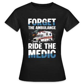 Vergiss Die Ambulanz Fahre Den Sanitäter - Frauen T-Shirt - Schwarz - Vorne - AI Model Female 172 dark (172cm)