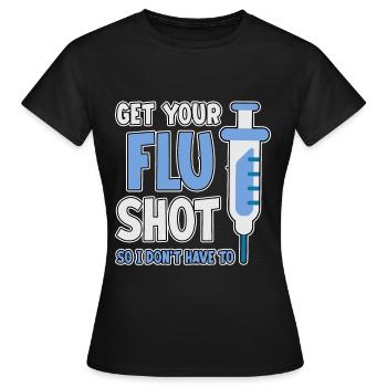 Get Your Flu Shot So I Don't Have To 2 - Frauen T-Shirt - Schwarz - Vorne - AI Model Female 172 dark (172cm)