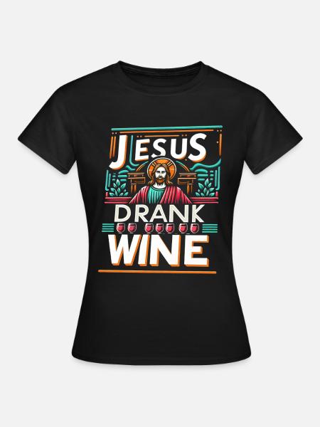 Jesus Drank Wine 12 - Frauen T-Shirt - Schwarz