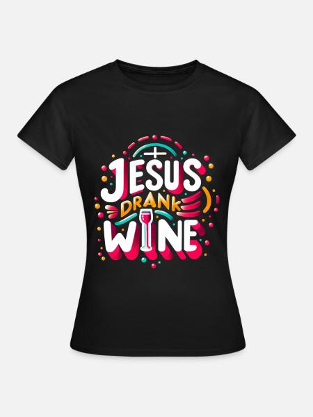 Jesus Drank Wine 11 - Frauen T-Shirt - Schwarz