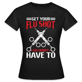 Get Your Flu Shot So I Don't Have To 6 - Frauen T-Shirt - Schwarz - Vorne - AI Model Female 172 dark (172cm)