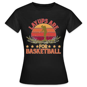 Layups Are For Basketball 5 - Frauen T-Shirt - Schwarz - Vorne - AI Model Female 172 dark (172cm)