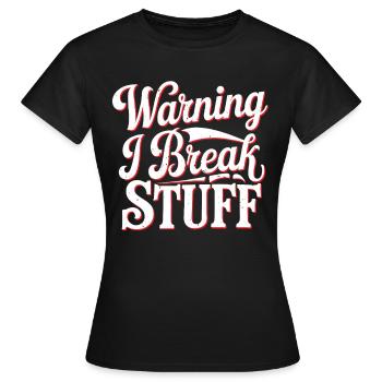 Warning I Break Stuff 22 - Frauen T-Shirt - Schwarz - Vorne - AI Model Female 172 dark (172cm)