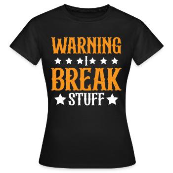 Warning I Break Stuff 23 - Frauen T-Shirt - Schwarz - Vorne - AI Model Female 172 dark (172cm)