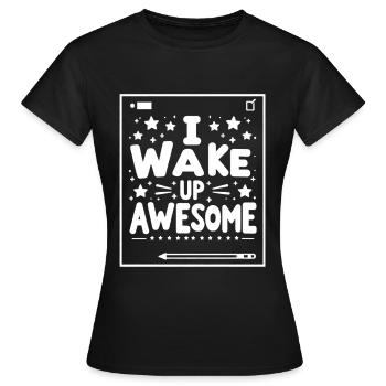 I Wake Up Awesome 10 - Frauen T-Shirt - Schwarz - Vorne - AI Model Female 172 dark (172cm)