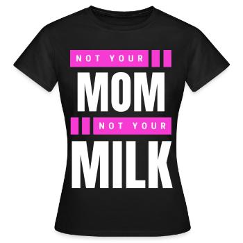 Not Your Mum Not Your Milk - Women's T-Shirt - black - Front - AI Model Female 172 dark (172cm)