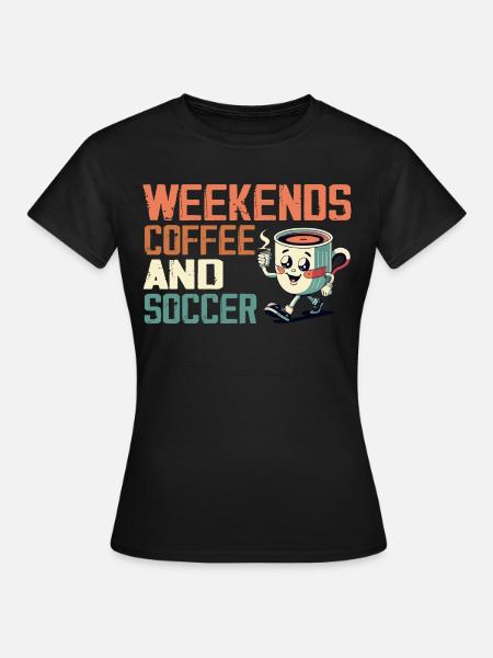 Weekends Coffee and Soccer Funny Soccer Football - T-shirt Femme - noir