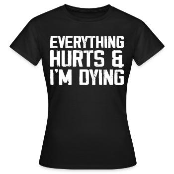 Everything Hurts & I'm Dying - T-shirt Femme - noir - Devant - AI Model Female 172 dark (172cm)