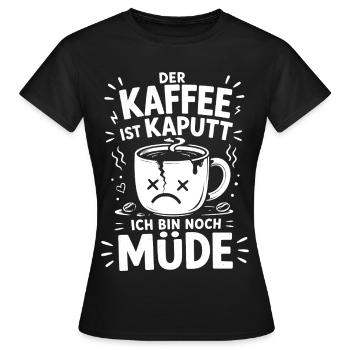 Der Kaffee ist kaputt, ich bin noch müde - Frauen T-Shirt - Schwarz - Vorne - AI Model Female 172 dark (172cm)