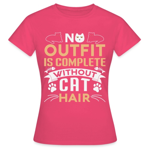 No outfit is complete without cat hair - Frauen T-Shirt