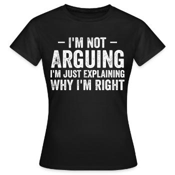 Ich streite nicht, ich erkläre nur, warum ich Recht habe - Frauen T-Shirt - Schwarz - Vorne - AI Model Female 172 dark (172cm)