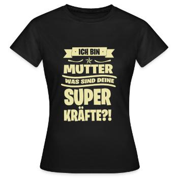 ICH BIN MUTTER WAS SIND DEINE SUPERKRAEFTE ?! - Frauen T-Shirt - Schwarz - Vorne - AI Model Female 172 dark (172cm)