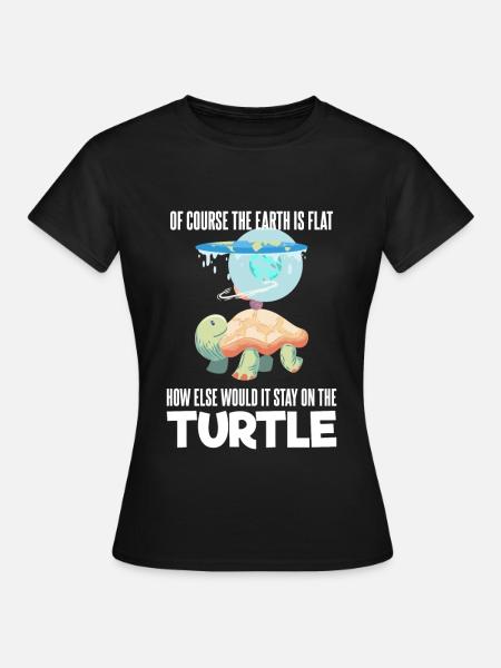 Flache Erde Flat Earth Of Course The Earth Is Flat - Frauen T-Shirt - Schwarz