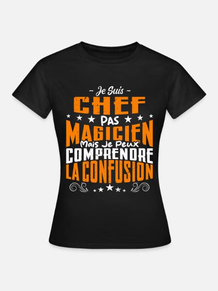 Je Suis Chef Pas Magicien - T-shirt Femme - noir