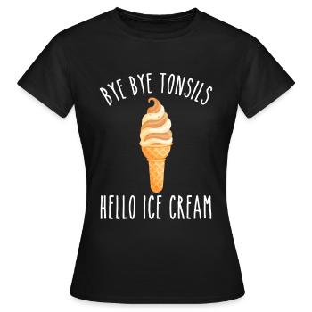 Bye Bye Tonsils Hello Ice Cream - Women's T-Shirt - black - Front - AI Model Female 172 dark (172cm)